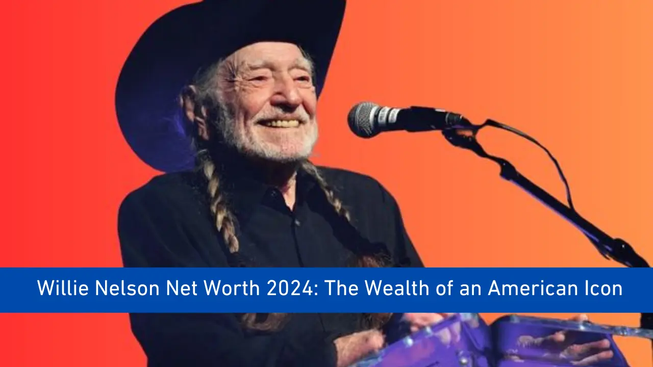 Willie Nelson Net Worth 2024: The Wealth of an American Icon